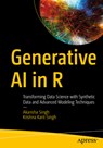 Generative AI in R: Transforming Data Science with Synthetic Data and Advanced Modeling Techniques - Akansha Singh - 9798868817625