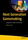 Next Generation Gamemaking: A Beginner's Guide to Gamemaker - Robert Ciesla - 9798868817779