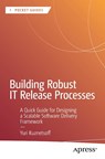 Building Robust IT Release Processes - Yuri Kuznetsoff - 9798868826511