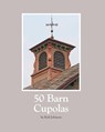 50 Barn Cupolas - Karl Johnson - 9798868923432