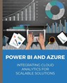 POWER BI and Azure Integrating Cloud Analytics for Scalable Solutions - Kiet Huynh - 9798868959943