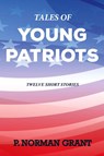 Tales of Young Patriots - Norman Grant - 9798868964213