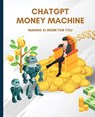 ChatGPT Money Machine - Kiet Huynh - 9798868974533