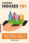 Flipping Houses 101 - William Jones - 9798868975240