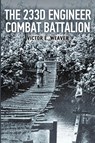 The 233d Engineer Combat Battalion 1943-1945 - Victor E. Weaver - 9798869036322