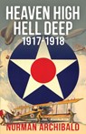 Heaven High, Hell Deep, 1917-1918 - Norman Archibald - 9798869070845