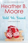 Until We Kissed - Heather B. Moore - 9798869081117