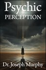 Psychic Perception - Joseph Murphy - 9798869086921