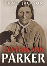 Cynthia Ann Parker - Grace Jackson - 9798869113238