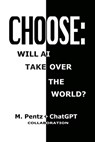 Choose: Will AI Take Over the World? - M. Pentz - 9798869132338