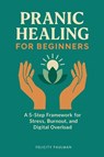 Pranic Healing for Beginners - Felicity Paulman - 9798869139092