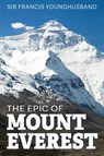 The Epic of Mount Everest - Francis Younghusband - 9798869157782