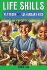Life Skills Playbook for Elementary Kids - Mari L. Ann - 9798869175465