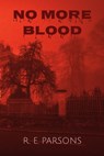 No More Blood - R. E. Parsons - 9798869204707