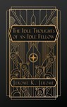 Jerome, J: Idle Thoughts of an Idle Fellow - Jerome K Jerome - 9798869207296