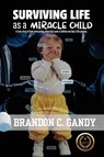 Surviving Life as a Miracle Child - Brandon C. Gandy - 9798869224248