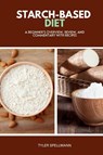 Starch-Based Diet - Tyler Spellmann - 9798869272799