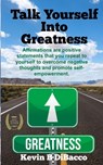 Talk Yourself into Greatness - Kevin B. Dibacco - 9798869325549