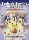Squirrels Bowling on the Roof - Stephanie Simmons Warlick - 9798869332677