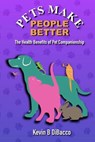 Pets Make People Better (pocket book) - Kevin B. Dibacco - 9798869382092