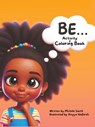 Be...Coloring and Activity Book - Michele D Smith - 9798869386816