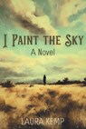 I Paint the Sky - KEMP,  Laura - 9798869396679