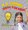 Ka-Ching Ideas for Kids! | Business for Kids | Children's Money & Saving Reference Books - Biz Hub - 9798869416391