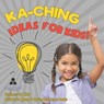 Ka-Ching Ideas for Kids! | Business for Kids | Children's Money & Saving Reference Books - Biz Hub - 9798869436627