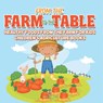 From the Farm to The Table, Healthy Foods from the Farm for Kids - Children's Agriculture Books - Baby - 9798869442840