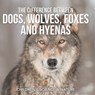 The Difference Between Dogs, Wolves, Foxes and Hyenas | Children's Science & Nature - Baby - 9798869442970