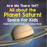 Are We There Yet? All About the Planet Saturn! Space for Kids - Children's Aeronautics & Space Book - Baby - 9798869443106