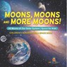 Moons, Moons and More Moons! All Moons of our Solar System - Space for Kids - Children's Aeronautics & Space Book - Baby - 9798869443168
