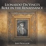 Leonardo Da Vinci's Role in the Renaissance | Children's Renaissance History - Baby - 9798869443380