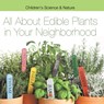 All about Edible Plants in Your Neighborhood | Children's Science & Nature - Baby - 9798869443519