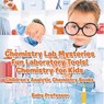 Chemistry Lab Mysteries, Fun Laboratory Tools! Chemistry for Kids - Children's Analytic Chemistry Books - Baby - 9798869443533