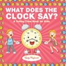 What Does the Clock Say? | A Telling Time Book for Kids - Baby - 9798869445070