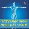 Human Body Book | Introduction to the Muscular System | Children's Anatomy & Physiology Edition - Baby - 9798869445353