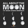 All About The Moon (Phases of the Moon) | 1st Grade Science Workbook - Baby - 9798869445438