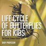 Life Cycle Of Butterflies for Kids | 2nd Grade Science Edition Vol 4 - Baby - 9798869446893