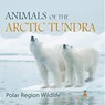 Animals of the Arctic Tundra - Baby - 9798869449788