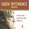 Greek Mythology for Kids | From the Gods to the Titans - Baby - 9798869450302