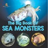 The Big Book Of Sea Monsters (Scary Looking Sea Animals) - Baby - 9798869453235