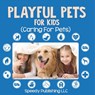 Playful Pets For Kids (Caring For Pets) - Speedy Publishing Llc - 9798869456328