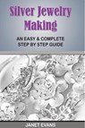 Silver Jewelry Making - Janet Evans - 9798869456472