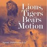 Lions, Tigers And Bears In Motion - Speedy Publishing Llc - 9798869457103