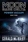 Power Vacuum: Moon Base Delta - Gerald M. Kilby - 9798869770332