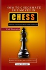 How to Checkmate in 3 Moves in Chess: Essential tactics and basic guide to win fast - Sam E. Larry - 9798869812087