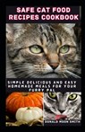 Safe Cat Food Recipes Cookbook: Simple delicious and Easy Homemade meals for your kitty - Donald Moon Smith - 9798870614052
