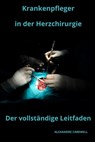 Krankenpfleger in der Herzchirurgie Der vollständige Leitfaden - Alexandre Carewell - 9798870711430