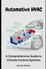 Automotive HVAC: A Comprehensive Guide to Climate Control Systems - Charles Nehme - 9798870759326